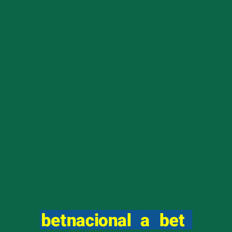 betnacional a bet dos brasileiros